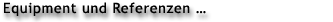Equipment und Referenzen